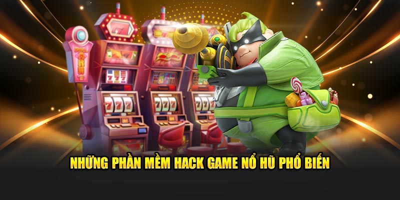 Những phần mềm hack game nổ hũ được dùng nhiều nhất
